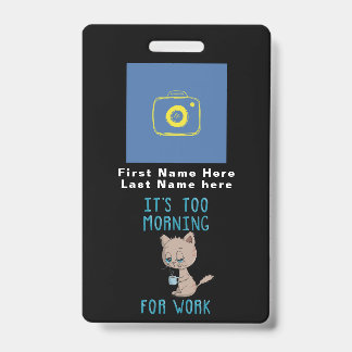 Cat Drinking Coffee - It's Too Morning For Work ID Badge