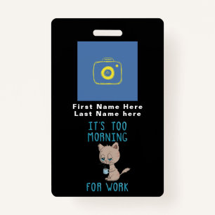 Cat Drinking Coffee - It's Too Morning For Work ID Badge