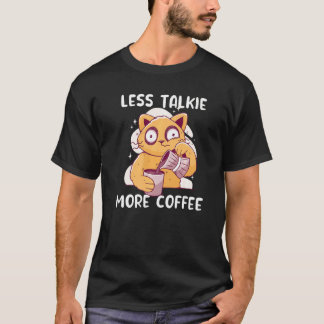 Cat Drinking Coffee Less Talkie More Coffee Cats T-Shirt