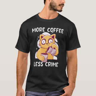 Cat Drinking Coffee More Coffee Less Crime Cats T-Shirt