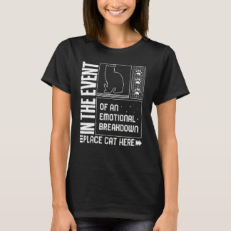 Cat Emotional Breakdown Place Cat Here Fur Parent  T-Shirt