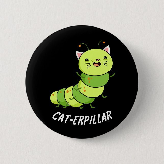 Cat-erpillar Funny Caterpillar Pun Dark BG 6 Cm Round Badge (Front)