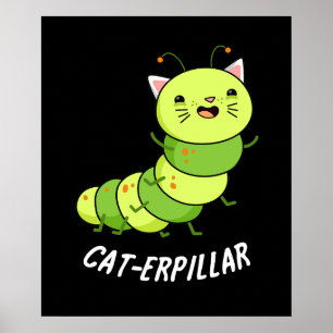 Cat-erpillar Funny Caterpillar Pun Dark BG Poster