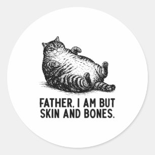 Cat Father I Am But Skin And Bones  Classic Round Sticker