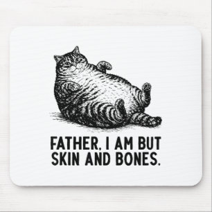Cat Father I Am But Skin And Bones  Mouse Mat