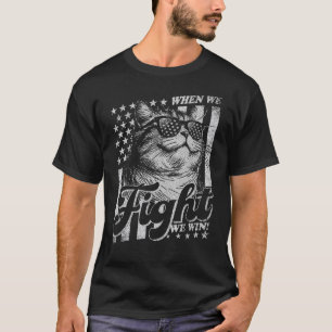 Cat Fight We Win Patriotic T-Shirt