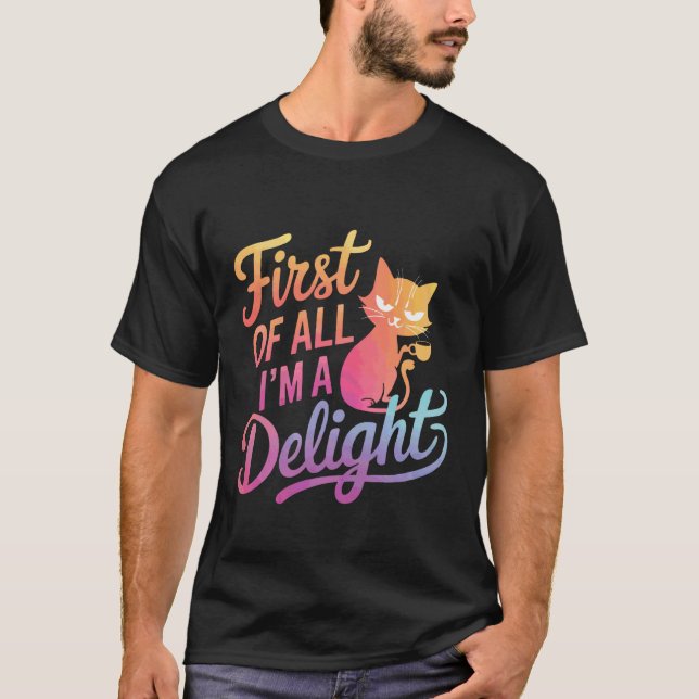 Cat First of All I'm A Delight 1 T-Shirt (Front)