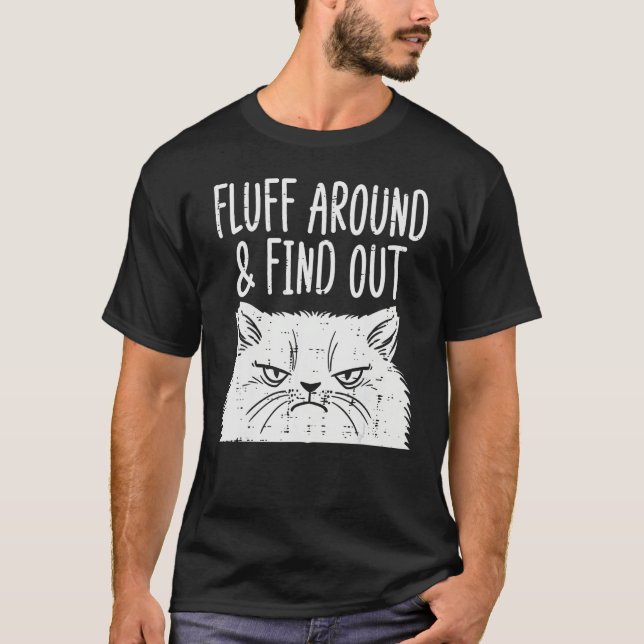 Cat Fluff Around Find Out  Adult Humor Meme Men Wo T-Shirt (Front)