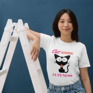 Cat Fun Pun CAT-astrophic Cuteness Quote T-Shirt