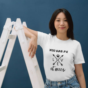 Cat Fun Pun You Had Me At Meow - B&W Quote T-Shirt