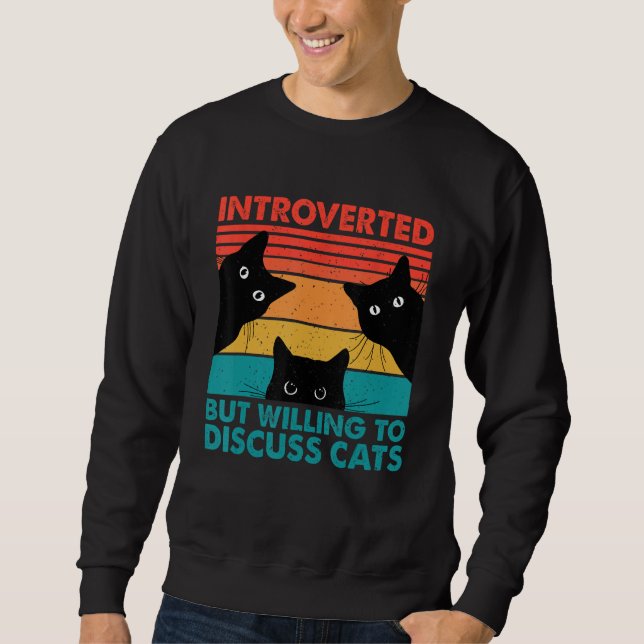 Cat Funny Introverted But Willing To Discuss Cats Sweatshirt (Front)