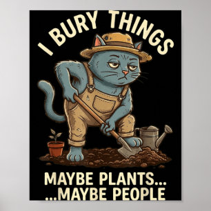 Cat Gardener Bury Things Maybe Plants Maybe People Poster