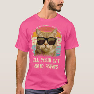 Cat gifts for cat lovers 2022 tell your Cat i said T-Shirt