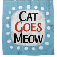Cat Goes Meow Shower Curtain