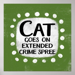 Cat Goes On Extended Crime Spree Poster Wall Art