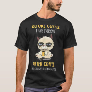 Cat Grumpy Before Coffee I Hate Everyone After Cof T-Shirt
