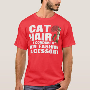 Cat Hair A Condiment And Fashion Accessory T Siam T-Shirt
