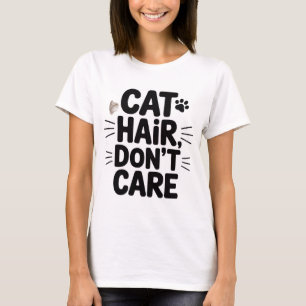 Cat Hair, Don’t Care   Funny Women T-Shirt