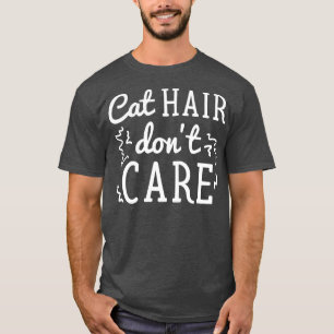 Cat Hair Dont Care 1 T-Shirt