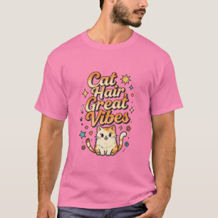 Cat Hair Great Vibes Cute Cat Design T-Shirt
