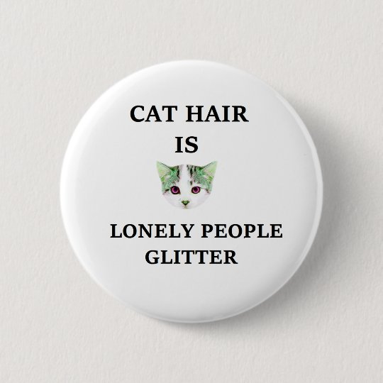 Cat Hair Is Lonely People Glitter 6 Cm Round Badge