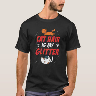 Cat Hair Is My Glitter Funny Cat Lover Kitten Kitt T-Shirt