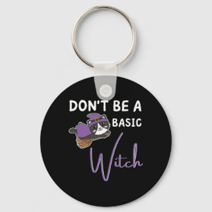 Cat Halloween Witch Witches Don't Be A Basic Witch Key Ring