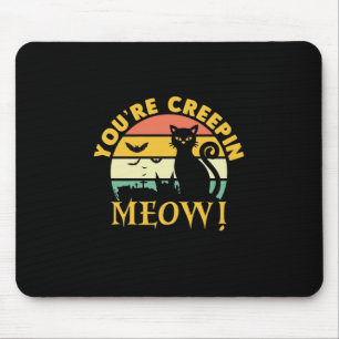 Cat Halloween You Are Creepin Meow Mouse Mat