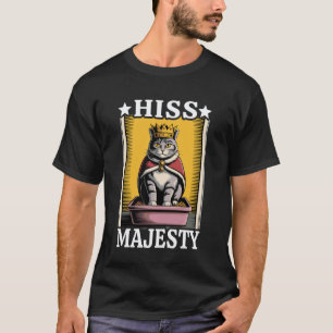 Cat Hiss Majesty Cat Litter Box Lover Funny Cat T-Shirt
