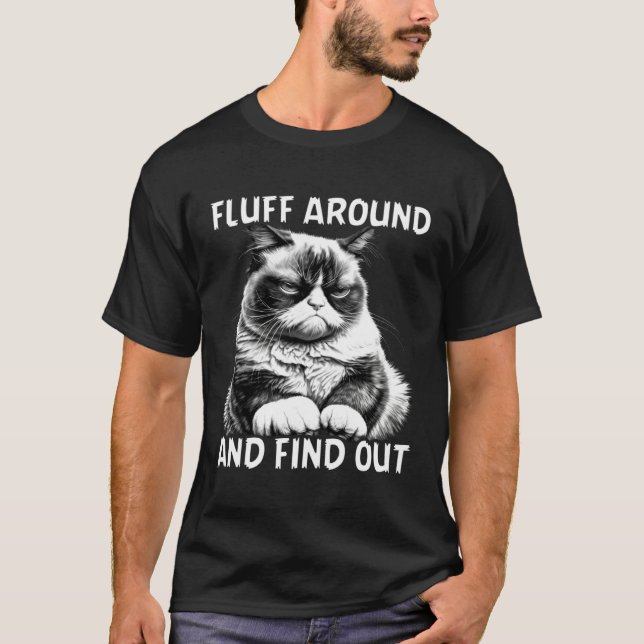 Cat  Humor Fluff Around And Find Out T-Shirt (Front)