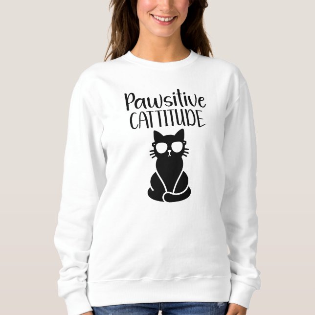 Cat Humour- Pawsitive Cattitude-Funny Sweatshirt (Front)