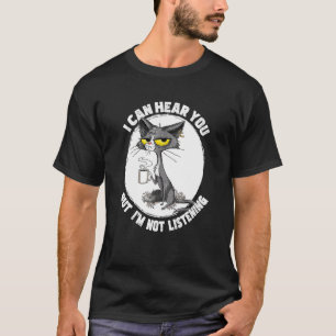 Cat I Can Hear You But I m Listening Cat And Coffe T-Shirt