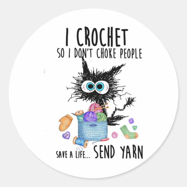 Cat I Crochet So I Don't Choke People Save A Life  Classic Round Sticker (Front)