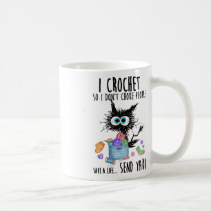 Cat I Crochet So I Don't Choke People Save A Life  Coffee Mug