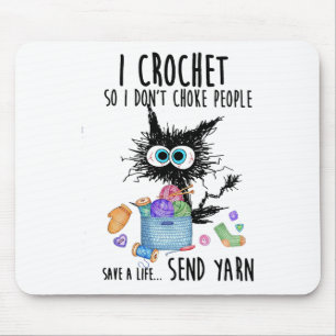 Cat I Crochet So I Don't Choke People Save A Life Mouse Mat