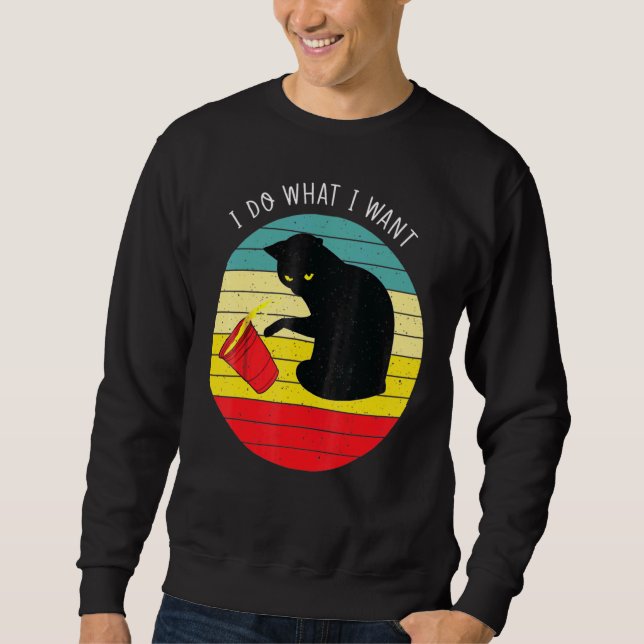 Cat I Do What I Want   Sweatshirt (Front)