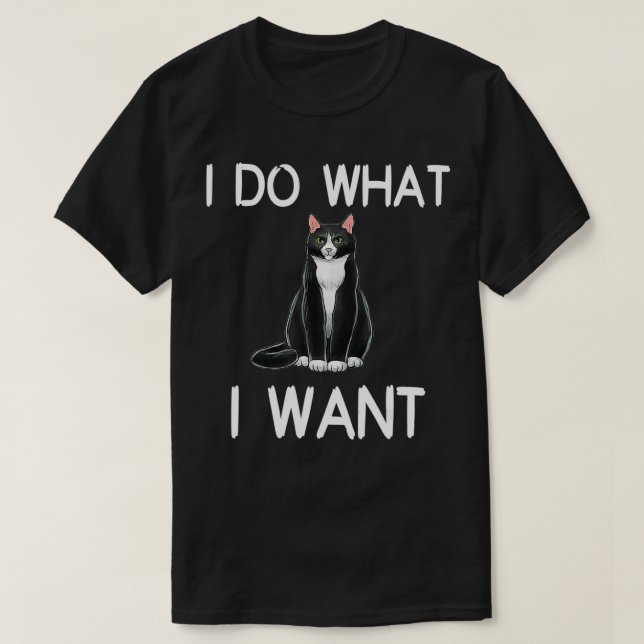 Cat I Do What I Want  T-Shirt (Design Front)