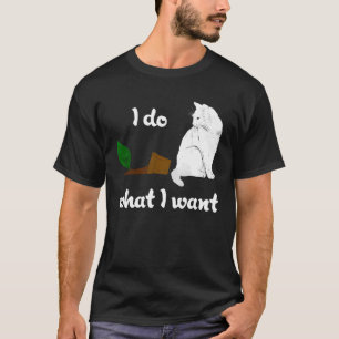 Cat I Do What I Want with a Knocked Over House Pla T-Shirt