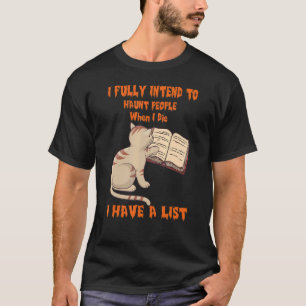Cat I fully intend to haunt people when I die T-Shirt