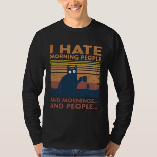 Cat I Hate Morning People And Mornings And People T-Shirt