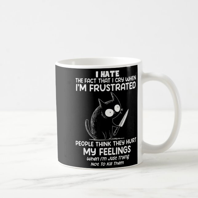 Cat I Hate The Fact That I Cry When I’m Frustrated Coffee Mug (Right)