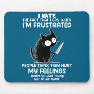 Cat I Hate The Fact That I Cry When I’m Frustrated Mouse Mat