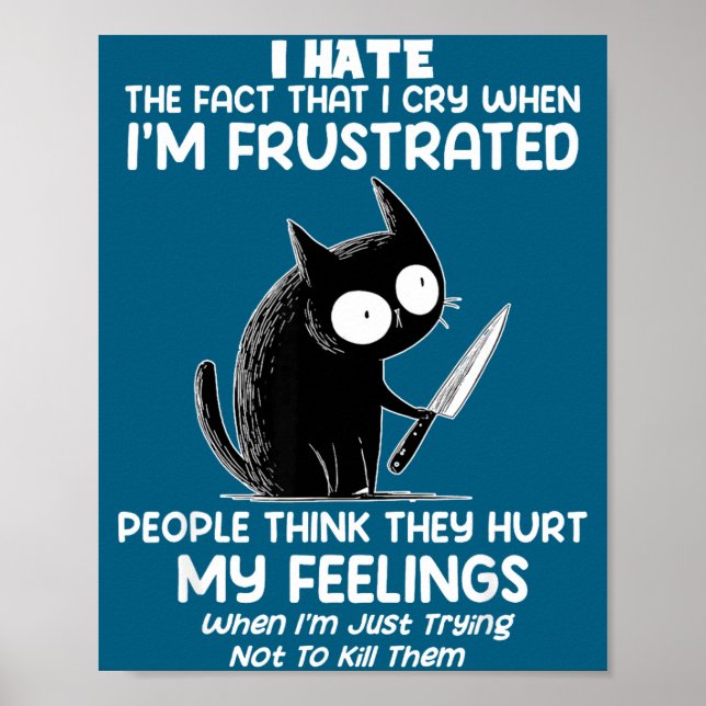 Cat I Hate The Fact That I Cry When I’m Frustrated Poster (Front)