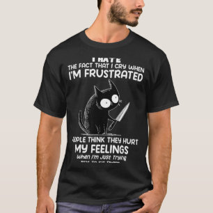 Cat I Hate The Fact That I Cry When I’m Frustrated T-Shirt