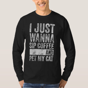 Cat   I Just Wanna Sip Coffee And  My Cat T-Shirt