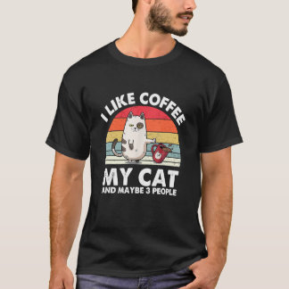 Cat I Like Coffee My Cat And Maybe 3 People T-Shirt