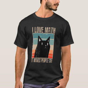 Cat I love maths it makes people cry math 1 T-Shirt