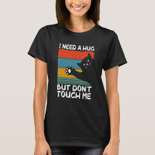 Cat I Need A Hug Dont Touch Humour For Introverts T-Shirt