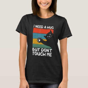 Cat I Need A Hug Dont Touch Humour For Introverts T-Shirt