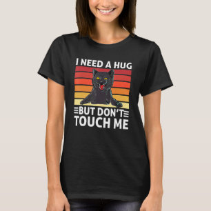 Cat I Need A Hug Dont Touch Humour For Introverts T-Shirt